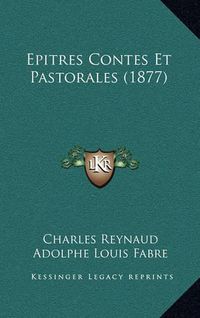 Cover image for Epitres Contes Et Pastorales (1877)