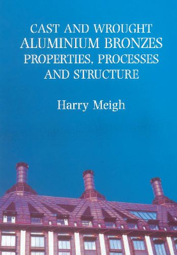 Cover image for Cast and Wrought Aluminium Bronzes: Properties, Processes and Structure