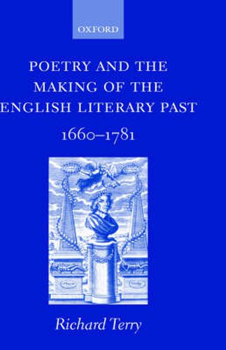 Cover image for Poetry and the Making of the English Literary Past: 1660-1781