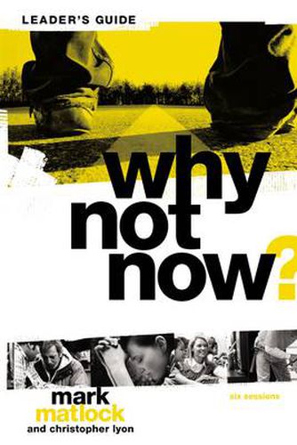 Cover image for Why Not Now? Bible Study Leader's Guide: You Don't Have to  Grow Up  to Follow Jesus