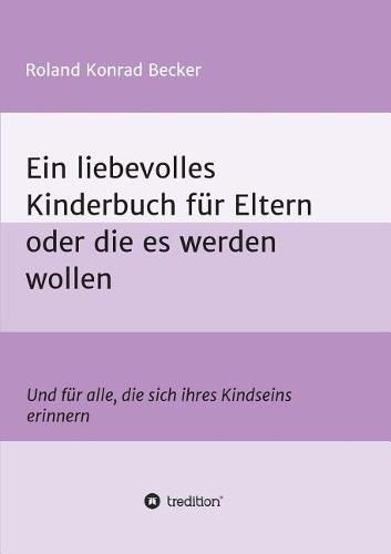 Ein liebevolles Kinderbuch fur Eltern oder die es werden wollen