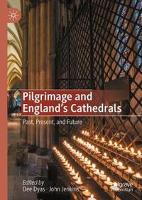 Cover image for Pilgrimage and England's Cathedrals: Past, Present, and Future