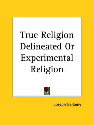 Cover image for True Religion Delineated or Experimental Religion (1750)