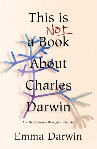 Cover image for This is Not a Book About Charles Darwin: A writer's journey through my family