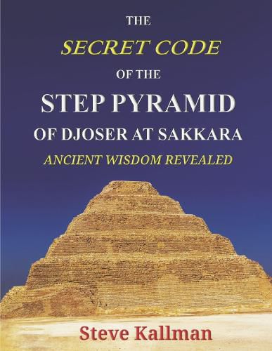 Cover image for The Secret Code of the Step Pyramid of Djoser at Sakkara