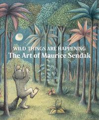 Cover image for Wild Things are Happening: The Art of Maurice Sendak