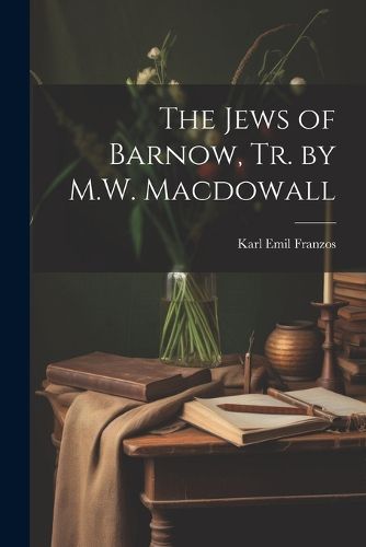 The Jews of Barnow, Tr. by M.W. Macdowall