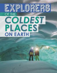 Cover image for Explorers of the Coldest Places on Earth