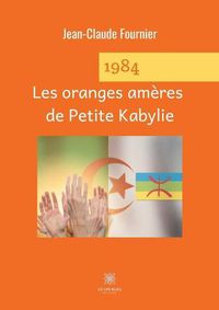 Cover image for 1984 Les oranges ameres de Petite Kabylie