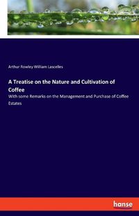 Cover image for A Treatise on the Nature and Cultivation of Coffee