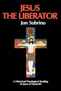 Cover image for Jesus the Liberator: A Historical Theological Reading of Jesus of Nazareth