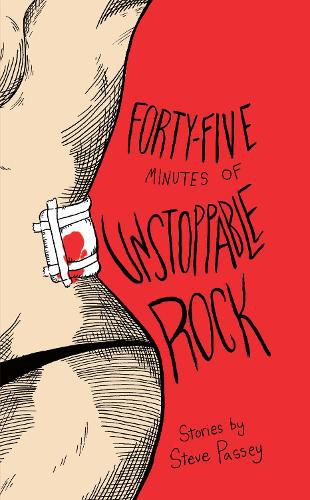 Cover image for Forty-Five Minutes of Unstoppable Rock: Stories by Steve Passey