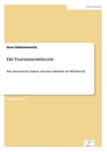 Cover image for Die Tournamenttheorie: Eine theoretische Analyse und eine Fallstudie im F&E-Bereich