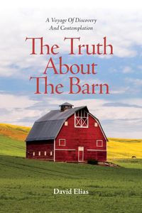 Cover image for The Truth About The Barn: A Voyage of Discovery and Contemplation