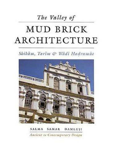 Cover image for The Valley of Mud-brick Architecture: Shibam Tarim and Wadi Hadramut