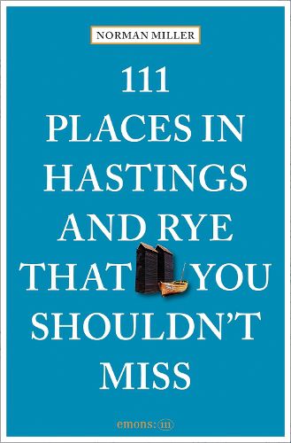 Cover image for 111 Places in Hastings and Rye That You Shouldn't Miss