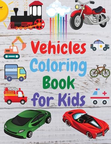 Cover image for Vehicles Coloring Book for Kids: Amazing Book of Cars, Trucks, Planes and many other, Activity Book for Preschooler, Toddlers