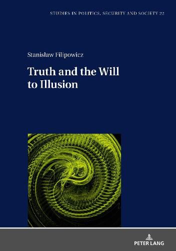 Cover image for Truth and the Will to Illusion