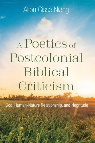 Cover image for A Poetics of Postcolonial Biblical Criticism: God, Human-Nature Relationship, and Negritude