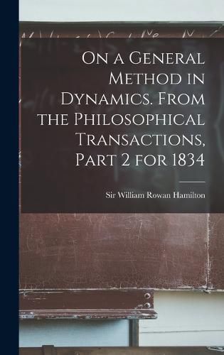 On a General Method in Dynamics. From the Philosophical Transactions, Part 2 for 1834