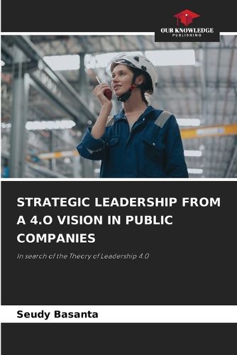 Cover image for Strategic Leadership from a 4.O Vision in Public Companies