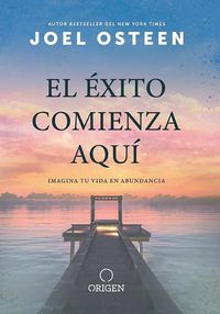 Cover image for El exito comienza aqui: Imagina tu vida en abundancia / The Abundance Mind - Set: Success Starts Here