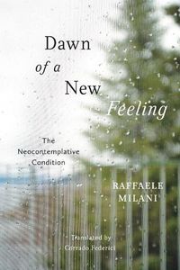 Cover image for Dawn of a New Feeling: The Neocontemplative Condition