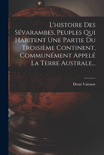 Cover image for L'histoire Des Sevarambes, Peuples Qui Habitent Une Partie Du Troisieme Continent, Communement Appele La Terre Australe...
