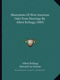 Cover image for Illustrations of West American Oaks from Drawings by Albert Kellogg (1889)