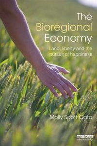 Cover image for The Bioregional Economy: Land, Liberty and the Pursuit of Happiness