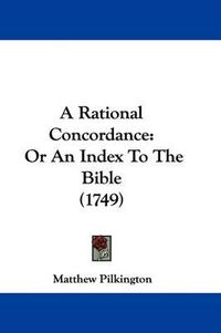 Cover image for A Rational Concordance: Or an Index to the Bible (1749)