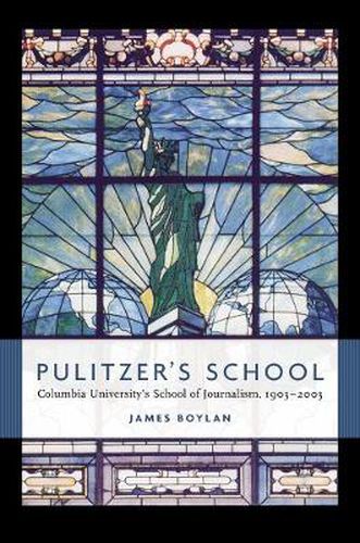 Cover image for Pulitzer's School: Columbia University's School of Journalism, 1903-2003