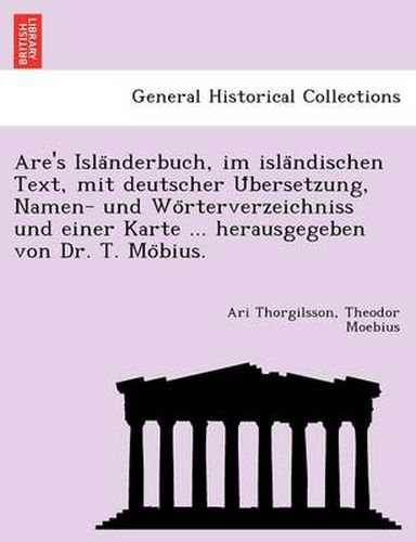 Cover image for Are's Isla Nderbuch, Im Isla Ndischen Text, Mit Deutscher U Bersetzung, Namen- Und Wo Rterverzeichniss Und Einer Karte ... Herausgegeben Von Dr. T. Mo