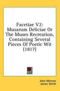 Cover image for Facetiae V2: Musarum Deliciae or the Muses Recreation, Containing Several Pieces of Poetic Wit (1817)