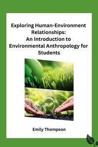 Cover image for Exploring Human-Environment Relationships: An Introduction to Environmental Anthropology for Students