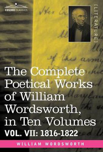 Cover image for The Complete Poetical Works of William Wordsworth, in Ten Volumes - Vol. VII: 1816-1822