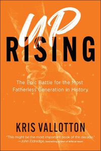 Cover image for Uprising - The Epic Battle for the Most Fatherless Generation in History