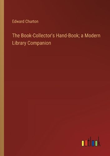 The Book-Collector's Hand-Book; a Modern Library Companion