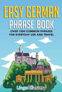 Cover image for Easy German Phrase Book: Over 1500 Common Phrases For Everyday Use And Travel