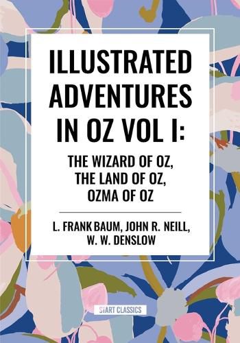 Cover image for Illustrated Adventures in Oz Vol I: The Wizard of Oz, the Land of Oz, Ozma of Oz