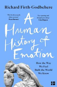 Cover image for A Human History of Emotion: How the Way We Feel Built the World We Know