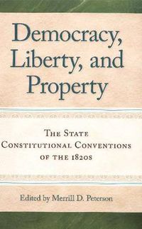 Cover image for Democracy, Liberty & Property: The State Constitutional Conventions of the 1820s