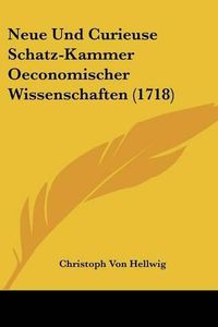 Cover image for Neue Und Curieuse Schatz-Kammer Oeconomischer Wissenschaften (1718)