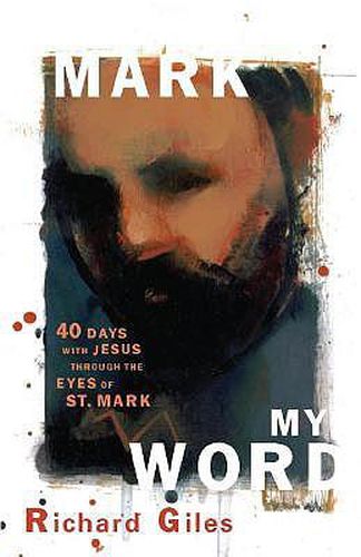 Mark My Word: Forty Days with Jesus through the Eyes of St. Mark