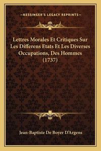 Cover image for Lettres Morales Et Critiques Sur Les Differens Etats Et Les Diverses Occupations, Des Hommes (1737)