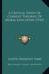 Cover image for A Critical Study of Current Theories of Moral Education (1910)