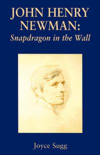 Cover image for John Henry Newman: Snapdragon in the Wall