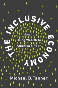 Cover image for The Inclusive Economy: How to Bring Wealth to America's Poor