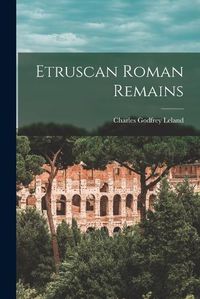 Cover image for Etruscan Roman Remains