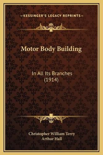 Motor Body Building: In All Its Branches (1914)